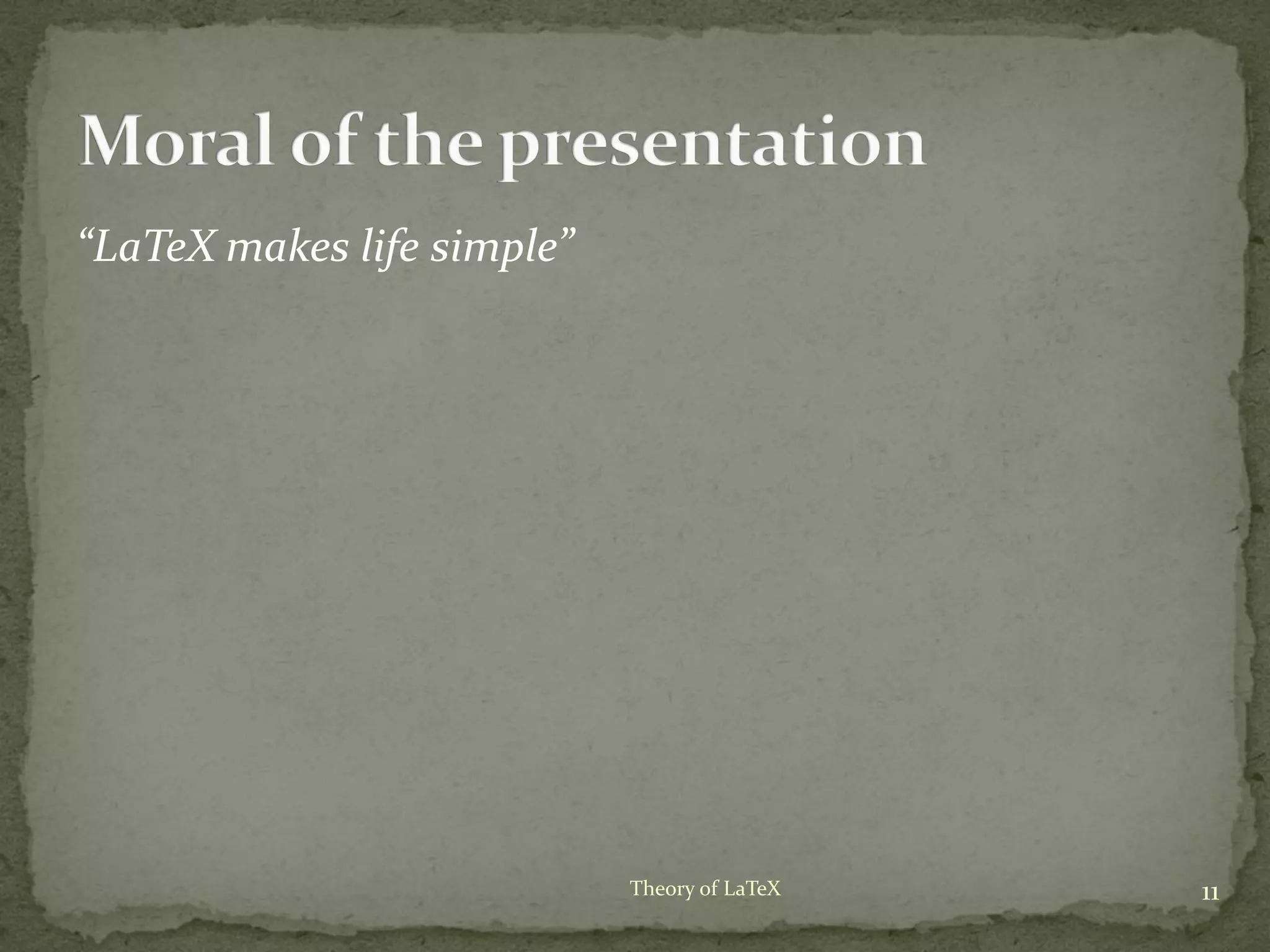 “LaTeX makes life simple”
11Theory of LaTeX
 
