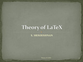 S. SRIKRISHNAN
1Theory of LaTeX
 