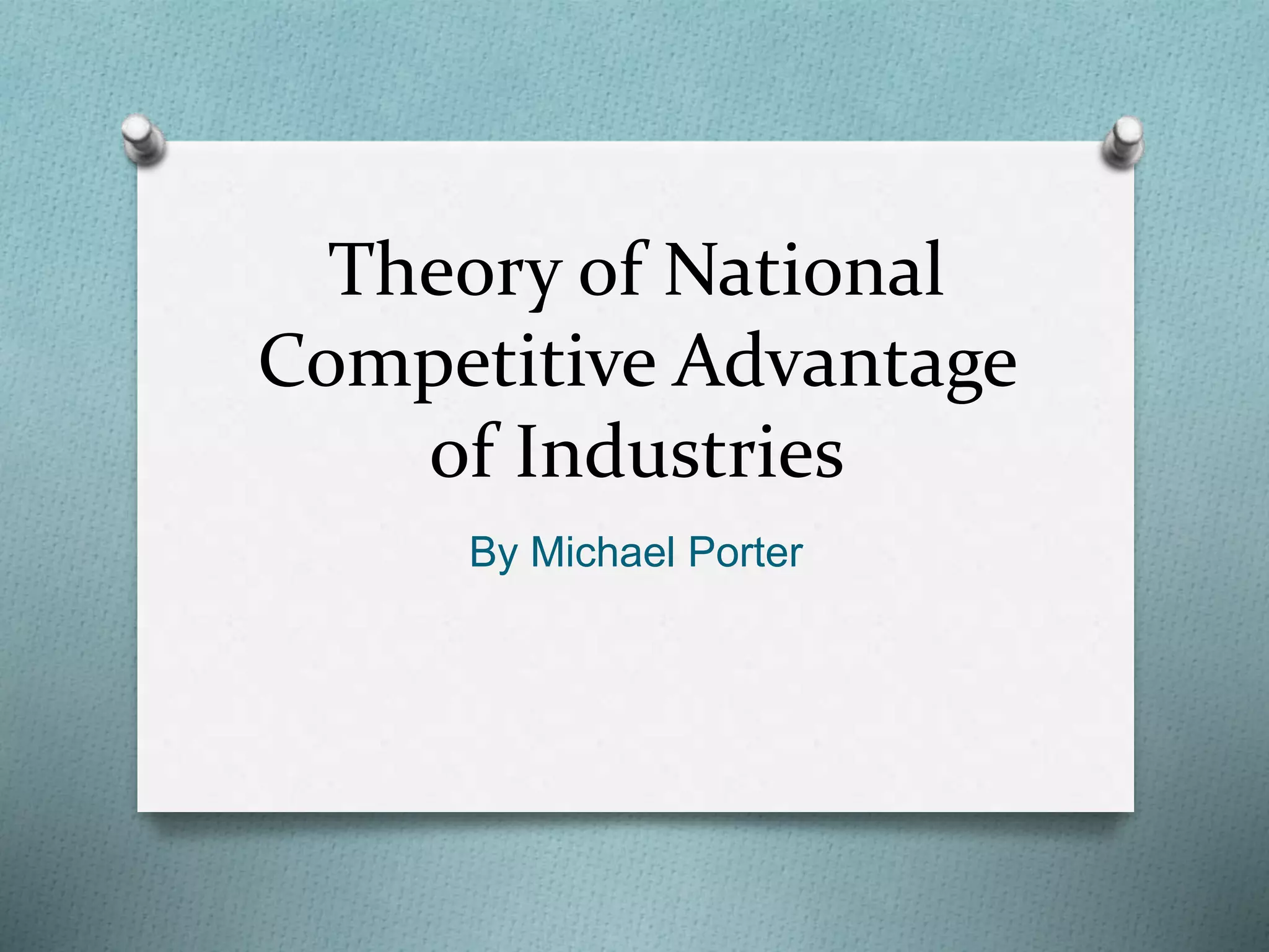 Theory of national competitive advantage of industries porter pptx