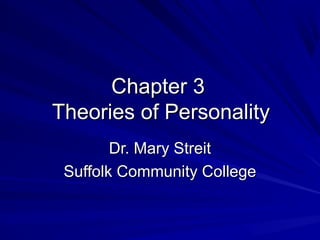 Chapter 3
Theories of Personality
        Dr. Mary Streit
 Suffolk Community College
 