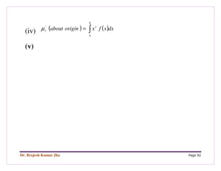 Dr. Brajesh Kumar Jha Page 92
(iv) ( ) ( )∫=
b
a
r
r dxxfxoriginabout'
µ
(v)
 