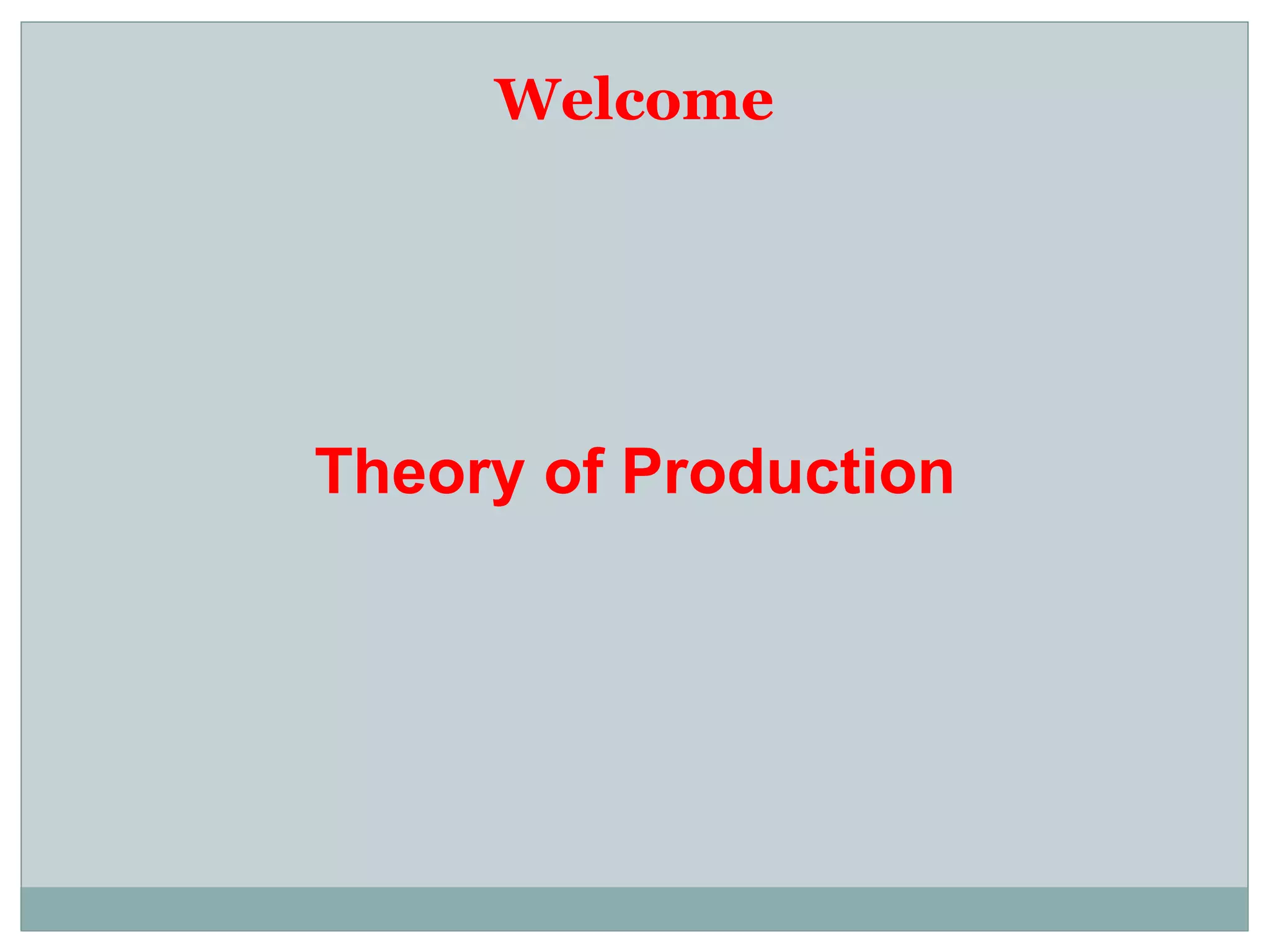 Welcome Theory of Production 