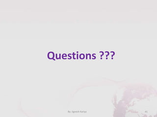 41By: Jignesh Kariya
Questions ???
 