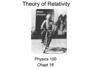 Theory of Relativity
     Albert
     Einstein




     Physics 100
      Chapt 18
 