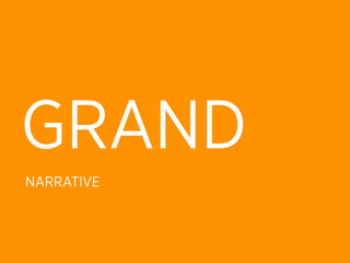 GRAND
NARRATIVE
 