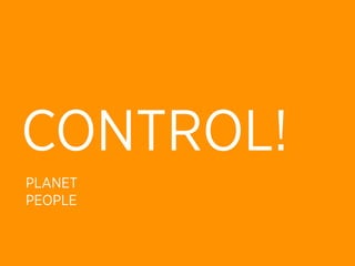 CONTROL!
PLANET
PEOPLE
 