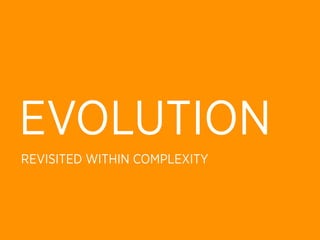 EVOLUTION
REVISITED WITHIN COMPLEXITY
 