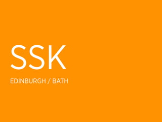 SSK
EDINBURGH / BATH
 
