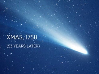 XMAS, 1758
(53 YEARS LATER)
 