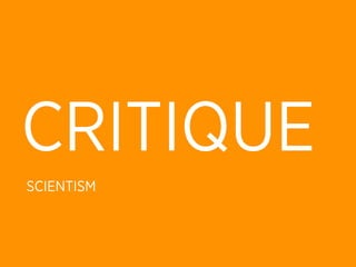 CRITIQUE
SCIENTISM
 