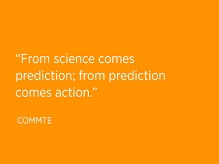 “From science comes
prediction; from prediction
comes action.”

COMMTE
 
