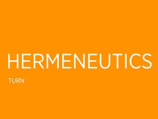 HERMENEUTICS
TURN
 