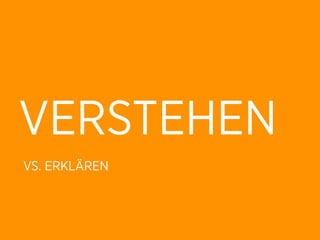 VERSTEHEN
VS. ERKLÄREN
 