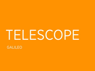 TELESCOPE
GALILEO
 