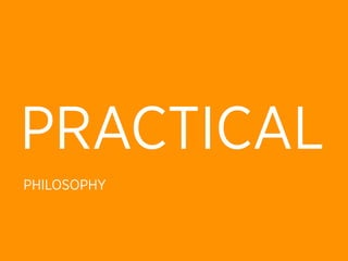 PRACTICAL
PHILOSOPHY
 