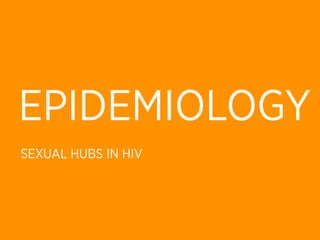 EPIDEMIOLOGY
SEXUAL HUBS IN HIV
 