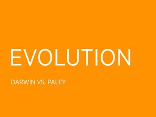 EVOLUTION
DARWIN VS. PALEY
 