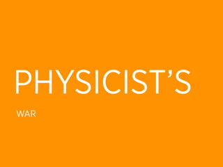 PHYSICIST’S
WAR
 