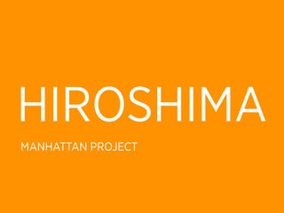 HIROSHIMA
MANHATTAN PROJECT
 