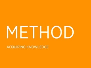 METHOD
ACQUIRING KNOWLEDGE
 