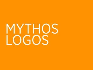 MYTHOS
LOGOS
 
