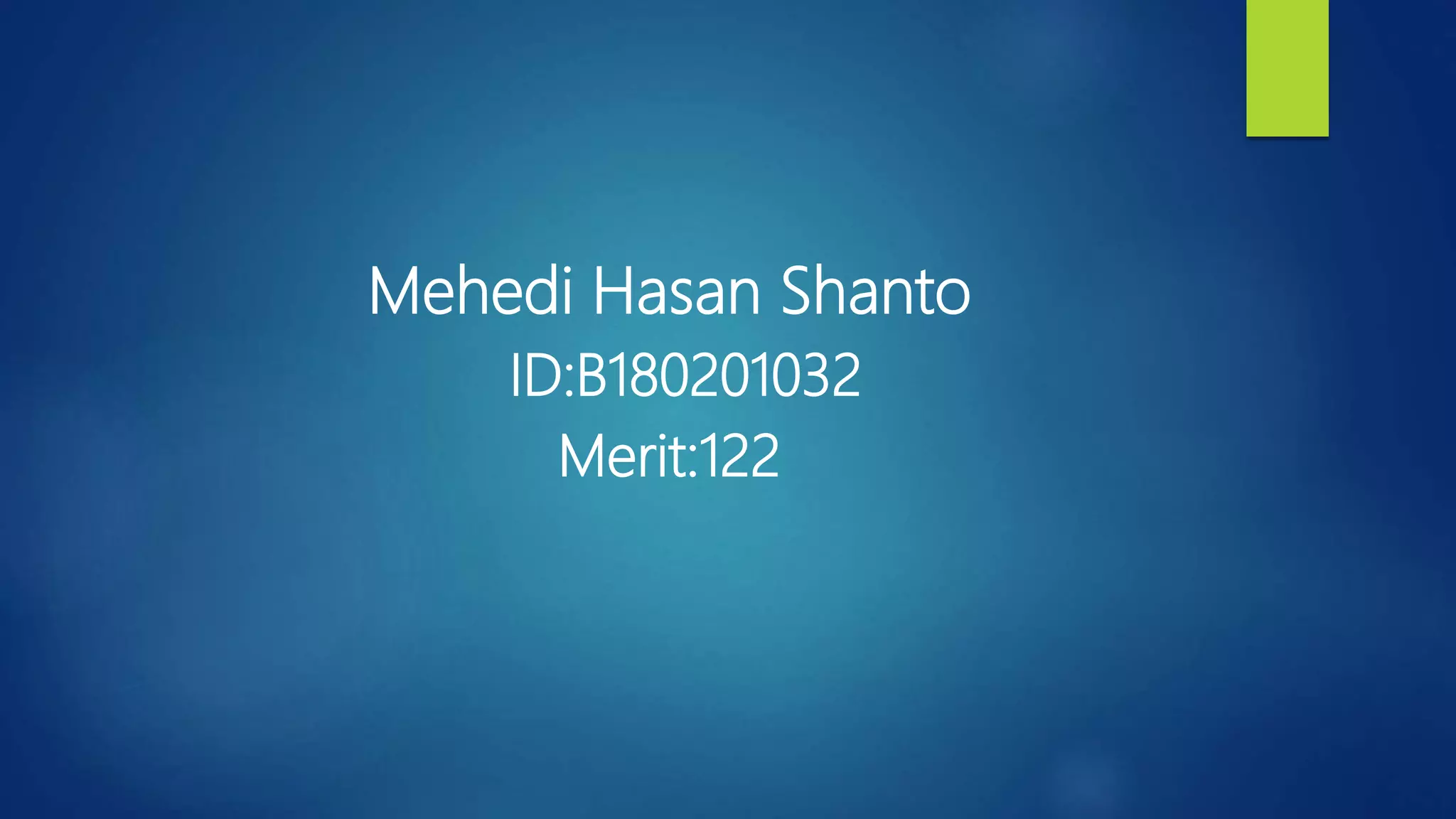 Mehedi Hasan Shanto
ID:B180201032
Merit:122