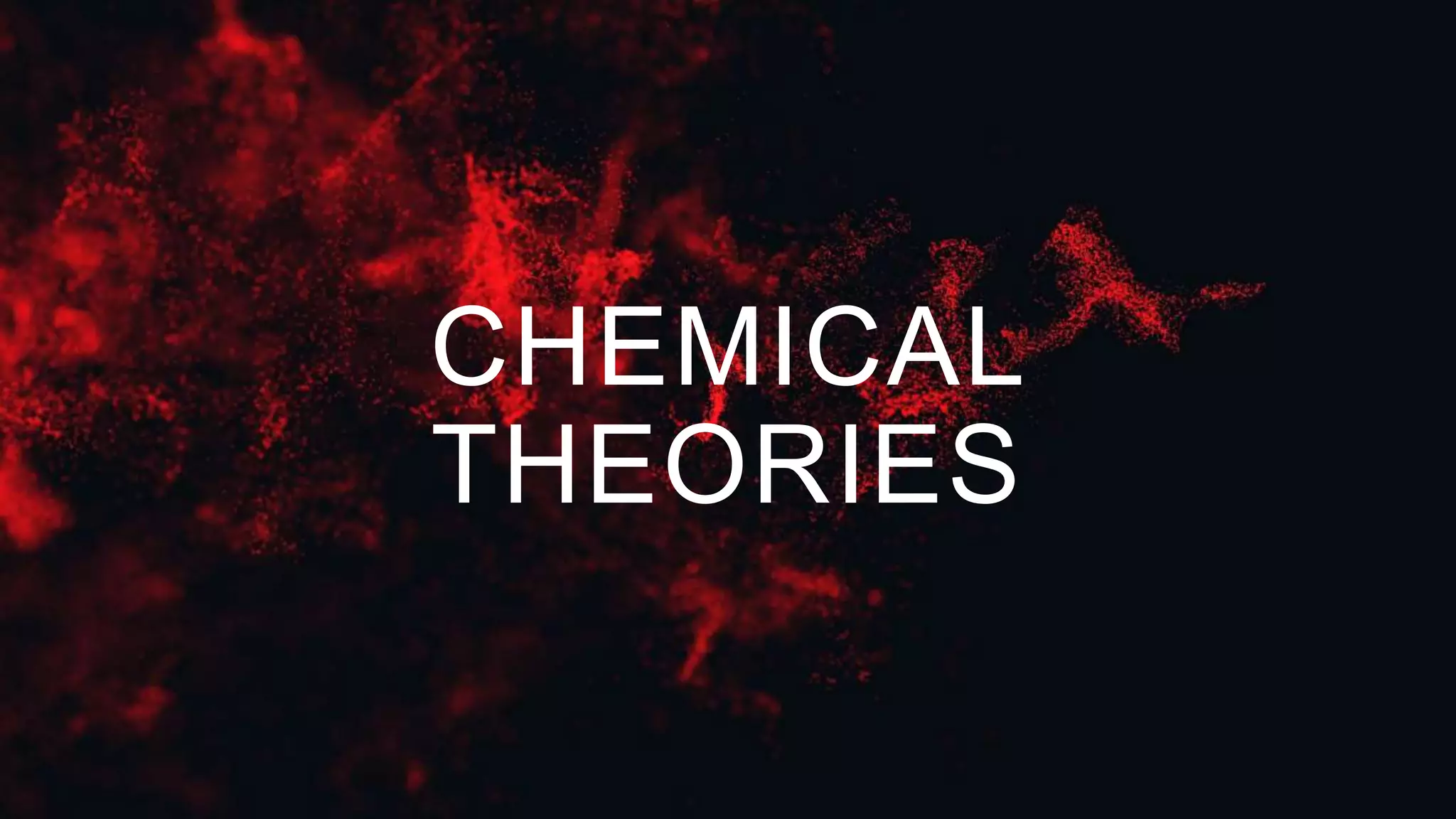 CHEMICAL
THEORIES
 