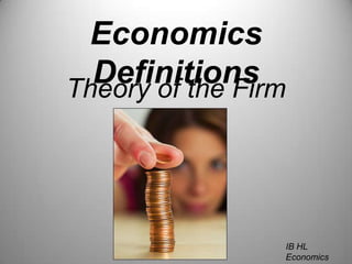 Economics Definitions Theory of the Firm IB HL Economics Will Congleton 
