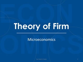 Microeconomics
by: Shadi A. Razak 1
Theory of Firm
 