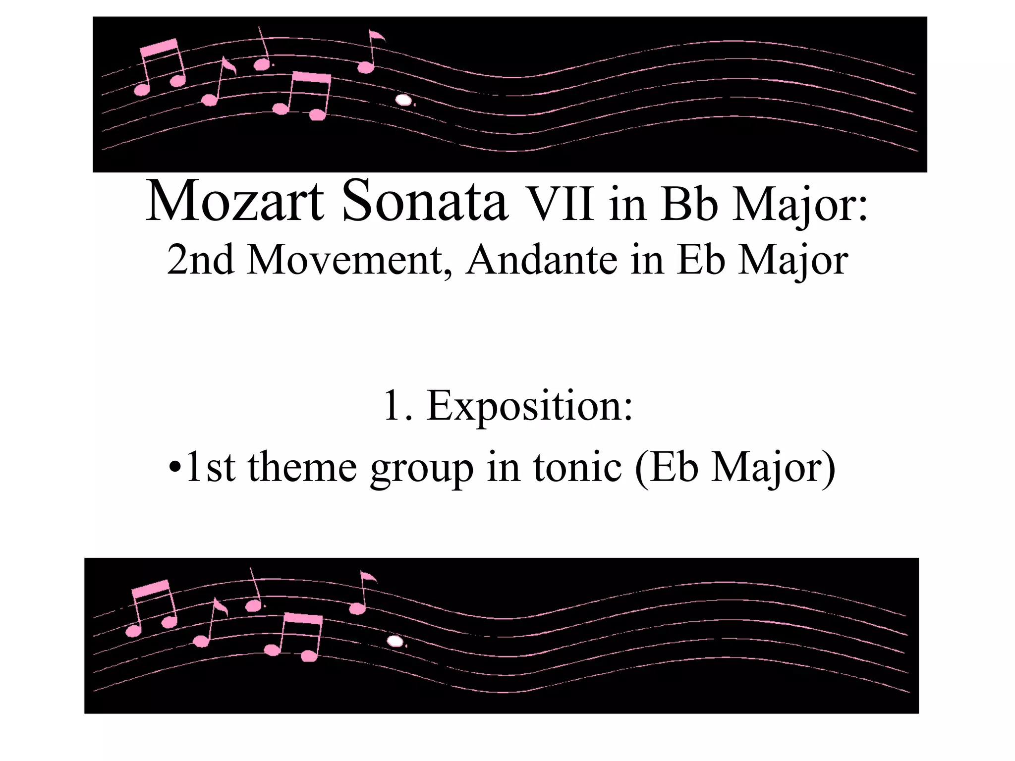 Mozart Sonata VII in Bb Major: 2nd Movement, Andante in Eb Major 1. Exposition: 1st theme group in tonic (Eb Major)