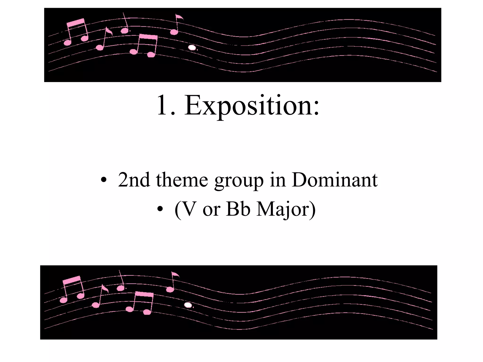 1. Exposition: 2nd theme group in Dominant (V or Bb Major)