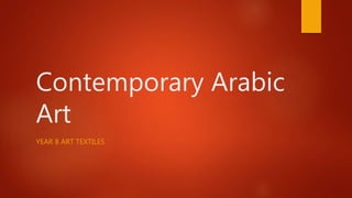Contemporary Arabic
Art
YEAR 8 ART TEXTILES
 