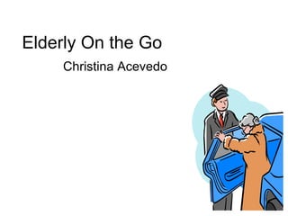 Christina Acevedo Elderly On the Go 