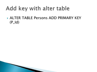  ALTER TABLE Persons ADD PRIMARY KEY
(P_Id)
 