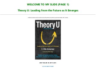 WELCOME TO MY SLIDE (PAGE 1)
Theory U: Leading from the Future as It Emerges
[PDF] Download Ebooks, Ebooks Download and Read Online, Read Online, Epub Ebook KINDLE, PDF Full eBook
BEST SELLER IN 2019-2021
CLICK NEXT PAGE
 