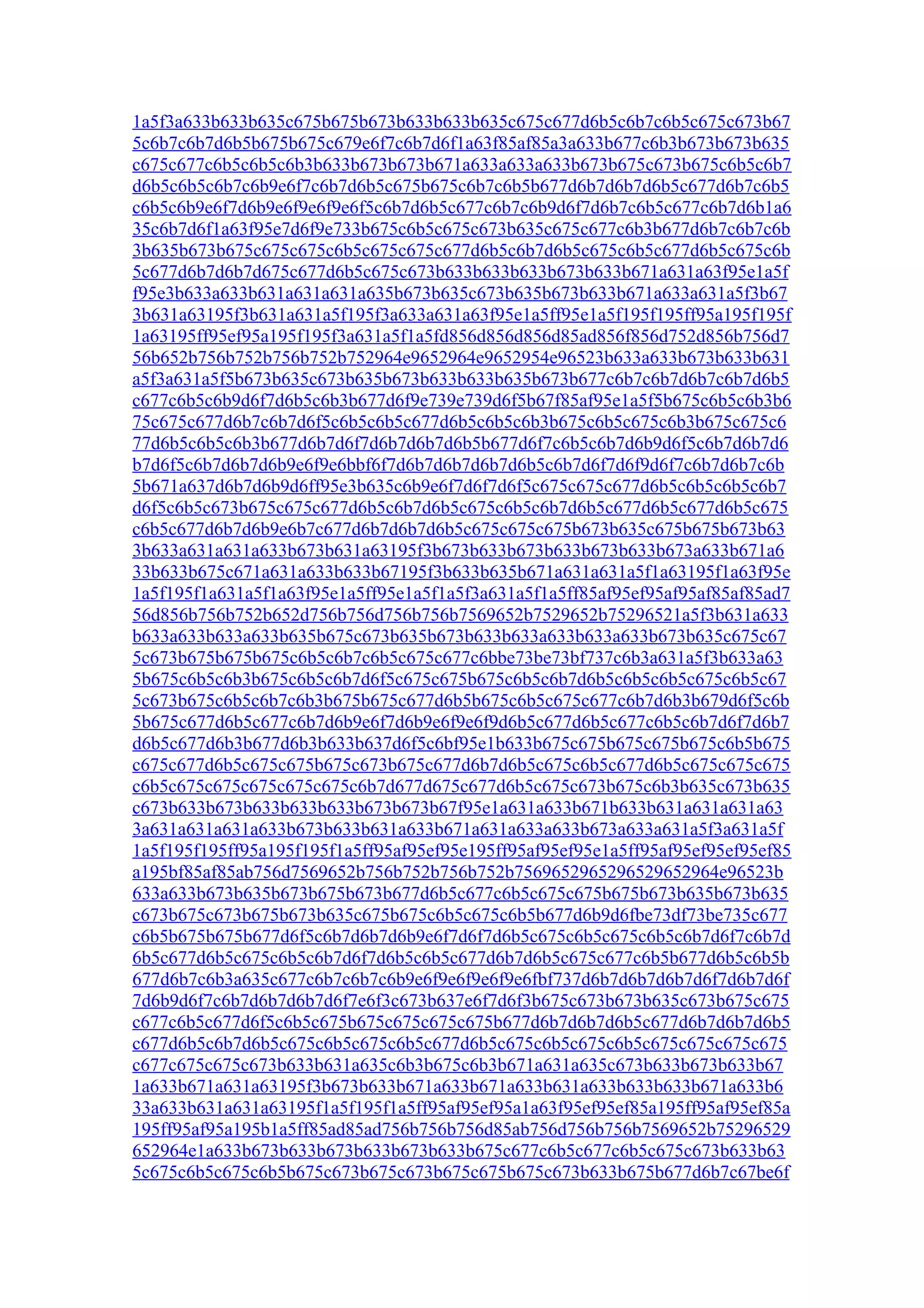 1a5f3a633b633b635c675b675b673b633b633b635c675c677d6b5c6b7c6b5c675c673b67
5c6b7c6b7d6b5b675b675c679e6f7c6b7d6f1a63f85af85a3a633b677c6b3b673b673b635
c675c677c6b5c6b5c6b3b633b673b673b671a633a633a633b673b675c673b675c6b5c6b7
d6b5c6b5c6b7c6b9e6f7c6b7d6b5c675b675c6b7c6b5b677d6b7d6b7d6b5c677d6b7c6b5
c6b5c6b9e6f7d6b9e6f9e6f9e6f5c6b7d6b5c677c6b7c6b9d6f7d6b7c6b5c677c6b7d6b1a6
35c6b7d6f1a63f95e7d6f9e733b675c6b5c675c673b635c675c677c6b3b677d6b7c6b7c6b
3b635b673b675c675c675c6b5c675c675c677d6b5c6b7d6b5c675c6b5c677d6b5c675c6b
5c677d6b7d6b7d675c677d6b5c675c673b633b633b633b673b633b671a631a63f95e1a5f
f95e3b633a633b631a631a631a635b673b635c673b635b673b633b671a633a631a5f3b67
3b631a63195f3b631a631a5f195f3a633a631a63f95e1a5ff95e1a5f195f195ff95a195f195f
1a63195ff95ef95a195f195f3a631a5f1a5fd856d856d856d85ad856f856d752d856b756d7
56b652b756b752b756b752b752964e9652964e9652954e96523b633a633b673b633b631
a5f3a631a5f5b673b635c673b635b673b633b633b635b673b677c6b7c6b7d6b7c6b7d6b5
c677c6b5c6b9d6f7d6b5c6b3b677d6f9e739e739d6f5b67f85af95e1a5f5b675c6b5c6b3b6
75c675c677d6b7c6b7d6f5c6b5c6b5c677d6b5c6b5c6b3b675c6b5c675c6b3b675c675c6
77d6b5c6b5c6b3b677d6b7d6f7d6b7d6b7d6b5b677d6f7c6b5c6b7d6b9d6f5c6b7d6b7d6
b7d6f5c6b7d6b7d6b9e6f9e6bbf6f7d6b7d6b7d6b7d6b5c6b7d6f7d6f9d6f7c6b7d6b7c6b
5b671a637d6b7d6b9d6ff95e3b635c6b9e6f7d6f7d6f5c675c675c677d6b5c6b5c6b5c6b7
d6f5c6b5c673b675c675c677d6b5c6b7d6b5c675c6b5c6b7d6b5c677d6b5c677d6b5c675
c6b5c677d6b7d6b9e6b7c677d6b7d6b7d6b5c675c675c675b673b635c675b675b673b63
3b633a631a631a633b673b631a63195f3b673b633b673b633b673b633b673a633b671a6
33b633b675c671a631a633b633b67195f3b633b635b671a631a631a5f1a63195f1a63f95e
1a5f195f1a631a5f1a63f95e1a5ff95e1a5f1a5f3a631a5f1a5ff85af95ef95af95af85af85ad7
56d856b756b752b652d756b756d756b756b7569652b7529652b75296521a5f3b631a633
b633a633b633a633b635b675c673b635b673b633b633a633b633a633b673b635c675c67
5c673b675b675b675c6b5c6b7c6b5c675c677c6bbe73be73bf737c6b3a631a5f3b633a63
5b675c6b5c6b3b675c6b5c6b7d6f5c675c675b675c6b5c6b7d6b5c6b5c6b5c675c6b5c67
5c673b675c6b5c6b7c6b3b675b675c677d6b5b675c6b5c675c677c6b7d6b3b679d6f5c6b
5b675c677d6b5c677c6b7d6b9e6f7d6b9e6f9e6f9d6b5c677d6b5c677c6b5c6b7d6f7d6b7
d6b5c677d6b3b677d6b3b633b637d6f5c6bf95e1b633b675c675b675c675b675c6b5b675
c675c677d6b5c675c675b675c673b675c677d6b7d6b5c675c6b5c677d6b5c675c675c675
c6b5c675c675c675c675c675c6b7d677d675c677d6b5c675c673b675c6b3b635c673b635
c673b633b673b633b633b633b673b673b67f95e1a631a633b671b633b631a631a631a63
3a631a631a631a633b673b633b631a633b671a631a633a633b673a633a631a5f3a631a5f
1a5f195f195ff95a195f195f1a5ff95af95ef95e195ff95af95ef95e1a5ff95af95ef95ef95ef85
a195bf85af85ab756d7569652b756b752b756b752b7569652965296529652964e96523b
633a633b673b635b673b675b673b677d6b5c677c6b5c675c675b675b673b635b673b635
c673b675c673b675b673b635c675b675c6b5c675c6b5b677d6b9d6fbe73df73be735c677
c6b5b675b675b677d6f5c6b7d6b7d6b9e6f7d6f7d6b5c675c6b5c675c6b5c6b7d6f7c6b7d
6b5c677d6b5c675c6b5c6b7d6f7d6b5c6b5c677d6b7d6b5c675c677c6b5b677d6b5c6b5b
677d6b7c6b3a635c677c6b7c6b7c6b9e6f9e6f9e6f9e6fbf737d6b7d6b7d6b7d6f7d6b7d6f
7d6b9d6f7c6b7d6b7d6b7d6f7e6f3c673b637e6f7d6f3b675c673b673b635c673b675c675
c677c6b5c677d6f5c6b5c675b675c675c675c675b677d6b7d6b7d6b5c677d6b7d6b7d6b5
c677d6b5c6b7d6b5c675c6b5c675c6b5c677d6b5c675c6b5c675c6b5c675c675c675c675
c677c675c675c673b633b631a635c6b3b675c6b3b671a631a635c673b633b673b633b67
1a633b671a631a63195f3b673b633b671a633b671a633b631a633b633b633b671a633b6
33a633b631a631a63195f1a5f195f1a5ff95af95ef95a1a63f95ef95ef85a195ff95af95ef85a
195ff95af95a195b1a5ff85ad85ad756b756b756d85ab756d756b756b7569652b75296529
652964e1a633b673b633b673b633b673b633b675c677c6b5c677c6b5c675c673b633b63
5c675c6b5c675c6b5b675c673b675c673b675c675b675c673b633b675b677d6b7c67be6f
 