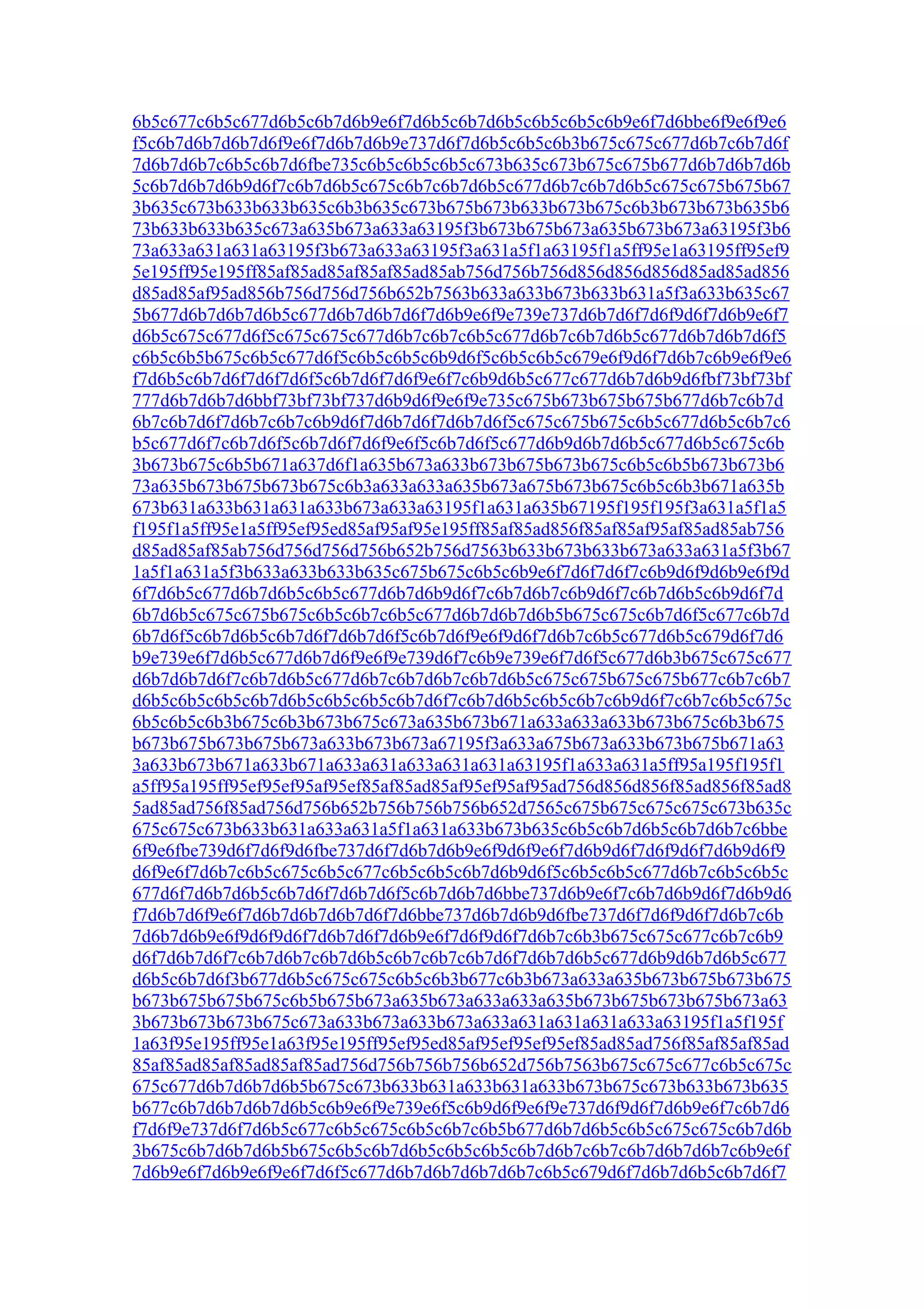 6b5c677c6b5c677d6b5c6b7d6b9e6f7d6b5c6b7d6b5c6b5c6b5c6b9e6f7d6bbe6f9e6f9e6
f5c6b7d6b7d6b7d6f9e6f7d6b7d6b9e737d6f7d6b5c6b5c6b3b675c675c677d6b7c6b7d6f
7d6b7d6b7c6b5c6b7d6fbe735c6b5c6b5c6b5c673b635c673b675c675b677d6b7d6b7d6b
5c6b7d6b7d6b9d6f7c6b7d6b5c675c6b7c6b7d6b5c677d6b7c6b7d6b5c675c675b675b67
3b635c673b633b633b635c6b3b635c673b675b673b633b673b675c6b3b673b673b635b6
73b633b633b635c673a635b673a633a63195f3b673b675b673a635b673b673a63195f3b6
73a633a631a631a63195f3b673a633a63195f3a631a5f1a63195f1a5ff95e1a63195ff95ef9
5e195ff95e195ff85af85ad85af85af85ad85ab756d756b756d856d856d856d85ad85ad856
d85ad85af95ad856b756d756d756b652b7563b633a633b673b633b631a5f3a633b635c67
5b677d6b7d6b7d6b5c677d6b7d6b7d6f7d6b9e6f9e739e737d6b7d6f7d6f9d6f7d6b9e6f7
d6b5c675c677d6f5c675c675c677d6b7c6b7c6b5c677d6b7c6b7d6b5c677d6b7d6b7d6f5
c6b5c6b5b675c6b5c677d6f5c6b5c6b5c6b9d6f5c6b5c6b5c679e6f9d6f7d6b7c6b9e6f9e6
f7d6b5c6b7d6f7d6f7d6f5c6b7d6f7d6f9e6f7c6b9d6b5c677c677d6b7d6b9d6fbf73bf73bf
777d6b7d6b7d6bbf73bf73bf737d6b9d6f9e6f9e735c675b673b675b675b677d6b7c6b7d
6b7c6b7d6f7d6b7c6b7c6b9d6f7d6b7d6f7d6b7d6f5c675c675b675c6b5c677d6b5c6b7c6
b5c677d6f7c6b7d6f5c6b7d6f7d6f9e6f5c6b7d6f5c677d6b9d6b7d6b5c677d6b5c675c6b
3b673b675c6b5b671a637d6f1a635b673a633b673b675b673b675c6b5c6b5b673b673b6
73a635b673b675b673b675c6b3a633a633a635b673a675b673b675c6b5c6b3b671a635b
673b631a633b631a631a633b673a633a63195f1a631a635b67195f195f195f3a631a5f1a5
f195f1a5ff95e1a5ff95ef95ed85af95af95e195ff85af85ad856f85af85af95af85ad85ab756
d85ad85af85ab756d756d756d756b652b756d7563b633b673b633b673a633a631a5f3b67
1a5f1a631a5f3b633a633b633b635c675b675c6b5c6b9e6f7d6f7d6f7c6b9d6f9d6b9e6f9d
6f7d6b5c677d6b7d6b5c6b5c677d6b7d6b9d6f7c6b7d6b7c6b9d6f7c6b7d6b5c6b9d6f7d
6b7d6b5c675c675b675c6b5c6b7c6b5c677d6b7d6b7d6b5b675c675c6b7d6f5c677c6b7d
6b7d6f5c6b7d6b5c6b7d6f7d6b7d6f5c6b7d6f9e6f9d6f7d6b7c6b5c677d6b5c679d6f7d6
b9e739e6f7d6b5c677d6b7d6f9e6f9e739d6f7c6b9e739e6f7d6f5c677d6b3b675c675c677
d6b7d6b7d6f7c6b7d6b5c677d6b7c6b7d6b7c6b7d6b5c675c675b675c675b677c6b7c6b7
d6b5c6b5c6b5c6b7d6b5c6b5c6b5c6b7d6f7c6b7d6b5c6b5c6b7c6b9d6f7c6b7c6b5c675c
6b5c6b5c6b3b675c6b3b673b675c673a635b673b671a633a633a633b673b675c6b3b675
b673b675b673b675b673a633b673b673a67195f3a633a675b673a633b673b675b671a63
3a633b673b671a633b671a633a631a633a631a631a63195f1a633a631a5ff95a195f195f1
a5ff95a195ff95ef95ef95af95ef85af85ad85af95ef95af95ad756d856d856f85ad856f85ad8
5ad85ad756f85ad756d756b652b756b756b756b652d7565c675b675c675c675c673b635c
675c675c673b633b631a633a631a5f1a631a633b673b635c6b5c6b7d6b5c6b7d6b7c6bbe
6f9e6fbe739d6f7d6f9d6fbe737d6f7d6b7d6b9e6f9d6f9e6f7d6b9d6f7d6f9d6f7d6b9d6f9
d6f9e6f7d6b7c6b5c675c6b5c677c6b5c6b5c6b7d6b9d6f5c6b5c6b5c677d6b7c6b5c6b5c
677d6f7d6b7d6b5c6b7d6f7d6b7d6f5c6b7d6b7d6bbe737d6b9e6f7c6b7d6b9d6f7d6b9d6
f7d6b7d6f9e6f7d6b7d6b7d6b7d6f7d6bbe737d6b7d6b9d6fbe737d6f7d6f9d6f7d6b7c6b
7d6b7d6b9e6f9d6f9d6f7d6b7d6f7d6b9e6f7d6f9d6f7d6b7c6b3b675c675c677c6b7c6b9
d6f7d6b7d6f7c6b7d6b7c6b7d6b5c6b7c6b7c6b7d6f7d6b7d6b5c677d6b9d6b7d6b5c677
d6b5c6b7d6f3b677d6b5c675c675c6b5c6b3b677c6b3b673a633a635b673b675b673b675
b673b675b675b675c6b5b675b673a635b673a633a633a635b673b675b673b675b673a63
3b673b673b673b675c673a633b673a633b673a633a631a631a631a633a63195f1a5f195f
1a63f95e195ff95e1a63f95e195ff95ef95ed85af95ef95ef95ef85ad85ad756f85af85af85ad
85af85ad85af85ad85af85ad756d756b756b756b652d756b7563b675c675c677c6b5c675c
675c677d6b7d6b7d6b5b675c673b633b631a633b631a633b673b675c673b633b673b635
b677c6b7d6b7d6b7d6b5c6b9e6f9e739e6f5c6b9d6f9e6f9e737d6f9d6f7d6b9e6f7c6b7d6
f7d6f9e737d6f7d6b5c677c6b5c675c6b5c6b7c6b5b677d6b7d6b5c6b5c675c675c6b7d6b
3b675c6b7d6b7d6b5b675c6b5c6b7d6b5c6b5c6b5c6b7d6b7c6b7c6b7d6b7d6b7c6b9e6f
7d6b9e6f7d6b9e6f9e6f7d6f5c677d6b7d6b7d6b7d6b7c6b5c679d6f7d6b7d6b5c6b7d6f7
 