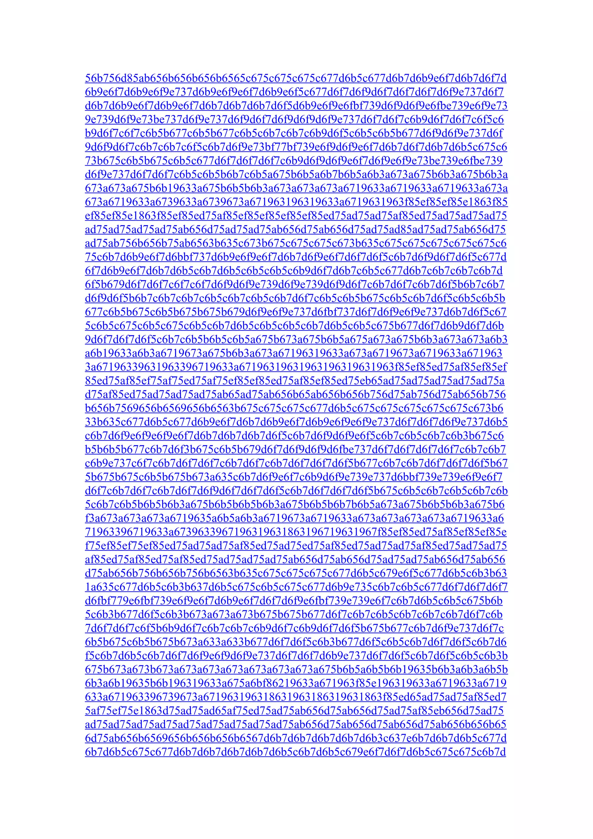 56b756d85ab656b656b656b6565c675c675c675c677d6b5c677d6b7d6b9e6f7d6b7d6f7d
6b9e6f7d6b9e6f9e737d6b9e6f9e6f7d6b9e6f5c677d6f7d6f9d6f7d6f7d6f7d6f9e737d6f7
d6b7d6b9e6f7d6b9e6f7d6b7d6b7d6b7d6f5d6b9e6f9e6fbf739d6f9d6f9e6fbe739e6f9e73
9e739d6f9e73be737d6f9e737d6f9d6f7d6f9d6f9d6f9e737d6f7d6f7c6b9d6f7d6f7c6f5c6
b9d6f7c6f7c6b5b677c6b5b677c6b5c6b7c6b7c6b9d6f5c6b5c6b5b677d6f9d6f9e737d6f
9d6f9d6f7c6b7c6b7c6f5c6b7d6f9e73bf77bf739e6f9d6f9e6f7d6b7d6f7d6b7d6b5c675c6
73b675c6b5b675c6b5c677d6f7d6f7d6f7c6b9d6f9d6f9e6f7d6f9e6f9e73be739e6fbe739
d6f9e737d6f7d6f7c6b5c6b5b6b7c6b5a675b6b5a6b7b6b5a6b3a673a675b6b3a675b6b3a
673a673a675b6b19633a675b6b5b6b3a673a673a673a6719633a6719633a6719633a673a
673a6719633a6739633a6739673a671963196319633a6719631963f85ef85ef85e1863f85
ef85ef85e1863f85ef85ed75af85ef85ef85ef85ef85ed75ad75ad75af85ed75ad75ad75ad75
ad75ad75ad75ad75ab656d75ad75ad75ab656d75ab656d75ad75ad85ad75ad75ab656d75
ad75ab756b656b75ab6563b635c673b675c675c675c673b635c675c675c675c675c675c6
75c6b7d6b9e6f7d6bbf737d6b9e6f9e6f7d6b7d6f9e6f7d6f7d6f5c6b7d6f9d6f7d6f5c677d
6f7d6b9e6f7d6b7d6b5c6b7d6b5c6b5c6b5c6b9d6f7d6b7c6b5c677d6b7c6b7c6b7c6b7d
6f5b679d6f7d6f7c6f7c6f7d6f9d6f9e739d6f9e739d6f9d6f7c6b7d6f7c6b7d6f5b6b7c6b7
d6f9d6f5b6b7c6b7c6b7c6b5c6b7c6b5c6b7d6f7c6b5c6b5b675c6b5c6b7d6f5c6b5c6b5b
677c6b5b675c6b5b675b675b679d6f9e6f9e737d6fbf737d6f7d6f9e6f9e737d6b7d6f5c67
5c6b5c675c6b5c675c6b5c6b7d6b5c6b5c6b5c6b7d6b5c6b5c675b677d6f7d6b9d6f7d6b
9d6f7d6f7d6f5c6b7c6b5b6b5c6b5a675b673a675b6b5a675a673a675b6b3a673a673a6b3
a6b19633a6b3a6719673a675b6b3a673a67196319633a673a6719673a6719633a671963
3a67196339631963396719633a67196319631963196319631963f85ef85ed75af85ef85ef
85ed75af85ef75af75ed75af75ef85ef85ed75af85ef85ed75eb65ad75ad75ad75ad75ad75a
d75af85ed75ad75ad75ad75ab65ad75ab656b65ab656b656b756d75ab756d75ab656b756
b656b7569656b6569656b6563b675c675c675c677d6b5c675c675c675c675c675c673b6
33b635c677d6b5c677d6b9e6f7d6b7d6b9e6f7d6b9e6f9e6f9e737d6f7d6f7d6f9e737d6b5
c6b7d6f9e6f9e6f9e6f7d6b7d6b7d6b7d6f5c6b7d6f9d6f9e6f5c6b7c6b5c6b7c6b3b675c6
b5b6b5b677c6b7d6f3b675c6b5b679d6f7d6f9d6f9d6fbe737d6f7d6f7d6f7d6f7c6b7c6b7
c6b9e737c6f7c6b7d6f7d6f7c6b7d6f7c6b7d6f7d6f7d6f5b677c6b7c6b7d6f7d6f7d6f5b67
5b675b675c6b5b675b673a635c6b7d6f9e6f7c6b9d6f9e739e737d6bbf739e739e6f9e6f7
d6f7c6b7d6f7c6b7d6f7d6f9d6f7d6f7d6f5c6b7d6f7d6f7d6f5b675c6b5c6b7c6b5c6b7c6b
5c6b7c6b5b6b5b6b3a675b6b5b6b5b6b3a675b6b5b6b7b6b5a673a675b6b5b6b3a675b6
f3a673a673a673a6719635a6b5a6b3a6719673a6719633a673a673a673a673a6719633a6
71963396719633a6739633967196319631863196719631967f85ef85ed75af85ef85ef85e
f75ef85ef75ef85ed75ad75ad75af85ed75ad75ed75af85ed75ad75ad75af85ed75ad75ad75
af85ed75af85ed75af85ed75ad75ad75ad75ab656d75ab656d75ad75ad75ab656d75ab656
d75ab656b756b656b756b6563b635c675c675c675c677d6b5c679e6f5c677d6b5c6b3b63
1a635c677d6b5c6b3b637d6b5c675c6b5c675c677d6b9e735c6b7c6b5c677d6f7d6f7d6f7
d6fbf779e6fbf739e6f9e6f7d6b9e6f7d6f7d6f9e6fbf739e739e6f7c6b7d6b5c6b5c675b6b
5c6b3b677d6f5c6b3b673a673a673b675b675b677d6f7c6b7c6b5c6b7c6b7c6b7d6f7c6b
7d6f7d6f7c6f5b6b9d6f7c6b7c6b7c6b9d6f7c6b9d6f7d6f5b675b677c6b7d6f9e737d6f7c
6b5b675c6b5b675b673a633a633b677d6f7d6f5c6b3b677d6f5c6b5c6b7d6f7d6f5c6b7d6
f5c6b7d6b5c6b7d6f7d6f9e6f9d6f9e737d6f7d6f7d6b9e737d6f7d6f5c6b7d6f5c6b5c6b3b
675b673a673b673a673a673a673a673a673a673a675b6b5a6b5b6b19635b6b3a6b3a6b5b
6b3a6b19635b6b196319633a675a6bf86219633a671963f85e196319633a6719633a6719
633a671963396739673a671963196318631963186319631863f85ed65ad75ad75af85ed7
5af75ef75e1863d75ad75ad65af75ed75ad75ab656d75ab656d75ad75af85eb656d75ad75
ad75ad75ad75ad75ad75ad75ad75ad75ad75ab656d75ab656d75ab656d75ab656b656b65
6d75ab656b6569656b656b656b6567d6b7d6b7d6b7d6b7d6b3c637e6b7d6b7d6b5c677d
6b7d6b5c675c677d6b7d6b7d6b7d6b7d6b5c6b7d6b5c679e6f7d6f7d6b5c675c675c6b7d
 