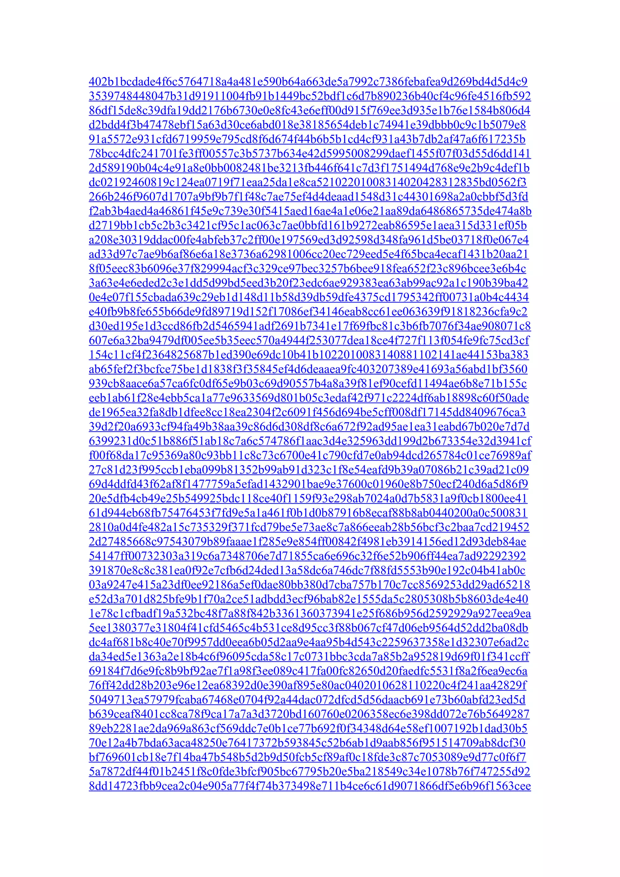 402b1bcdade4f6c5764718a4a481e590b64a663de5a7992c7386febafea9d269bd4d5d4c9
3539748448047b31d91911004fb91b1449bc52bdf1c6d7b890236b40cf4c96fe4516fb592
86df15de8c39dfa19dd2176b6730e0e8fc43e6eff00d915f769ee3d935e1b76e1584b806d4
d2bdd4f3b47478ebf15a63d30ce6abd018e38185654deb1c74941e39dbbb0c9c1b5079e8
91a5572e931cfd6719959e795cd8f6d674f44b6b5b1cd4cf931a43b7db2af47a6f617235b
78bcc4dfc241701fe3ff00557c3b5737b634e42d5995008299daef1455f07f03d55d6dd141
2d589190b04c4e91a8e0bb0082481be3213fb446f641c7d3f1751494d768e9e2b9c4def1b
dc02192460819c124ea0719f71eaa25da1e8ca52102201008314020428312835bd0562f3
266b246f9607d1707a9bf9b7f1f48c7ae75ef4d4deaad1548d31c44301698a2a0cbbf5d3fd
f2ab3b4aed4a46861f45e9c739e30f5415aed16ae4a1e06e21aa89da6486865735de474a8b
d2719bb1cb5c2b3c3421cf95c1ac063c7ae0bbfd161b9272eab86595e1aea315d331ef05b
a208e30319ddac00fe4abfeb37c2ff00e197569ed3d92598d348fa961d5be03718f0e067e4
ad33d97c7ae9b6af86e6a18e3736a62981006cc20ec729eed5e4f65bca4ecaf1431b20aa21
8f05eec83b6096e37f829994acf3c329ce97bec3257b6bee918fea652f23c896bcee3e6b4c
3a63e4e6eded2c3e1dd5d99bd5eed3b20f23edc6ae929383ea63ab99ac92a1c190b39ba42
0e4e07f155cbada639c29eb1d148d11b58d39db59dfe4375cd1795342ff00731a0b4c4434
e40fb9b8fe655b66de9fd89719d152f17086ef34146eab8cc61ee063639f91818236cfa9c2
d30ed195e1d3ccd86fb2d5465941adf2691b7341e17f69fbc81c3b6fb7076f34ae908071c8
607e6a32ba9479df005ee5b35eec570a4944f253077dea18ce4f727f113f054fe9fc75cd3cf
154c11cf4f2364825687b1ed390e69dc10b41b1022010083140881102141ae44153ba383
ab65fef2f3bcfce75be1d1838f3f35845ef4d6deaaea9fc403207389e41693a56abd1bf3560
939cb8aace6a57ca6fc0df65e9b03c69d90557b4a8a39f81ef90cefd11494ae6b8e71b155c
eeb1ab61f28e4ebb5ca1a77e9633569d801b05c3edaf42f971c2224df6ab18898c60f50ade
de1965ea32fa8db1dfee8cc18ea2304f2c6091f456d694be5cff008df17145dd8409676ca3
39d2f20a6933cf94fa49b38aa39c86d6d308df8c6a672f92ad95ae1ea31eabd67b020e7d7d
6399231d0c51b886f51ab18c7a6c574786f1aac3d4e325963dd199d2b673354e32d3941cf
f00f68da17c95369a80c93bb11c8c73c6700e41c790cfd7e0ab94dcd265784c01ce76989af
27c81d23f995ccb1eba099b81352b99ab91d323c1f8e54eafd9b39a07086b21c39ad21c09
69d4ddfd43f62af8f1477759a5efad1432901bae9e37600c01960e8b750ecf240d6a5d86f9
20e5dfb4cb49e25b549925bdc118ce40f1159f93e298ab7024a0d7b5831a9f0cb1800ee41
61d944eb68fb75476453f7fd9e5a1a461f0b1d0b87916b8ecaf88b8ab0440200a0c500831
2810a0d4fe482a15c735329f371fcd79be5e73ae8c7a866eeab28b56bcf3c2baa7cd219452
2d27485668c97543079b89faaae1f285e9e854ff00842f4981eb3914156ed12d93deb84ae
54147ff00732303a319c6a7348706e7d71855ca6e696c32f6e52b906ff44ea7ad92292392
391870e8c8c381ea0f92e7cfb6d24ded13a58dc6a746dc7f88fd5553b90e192c04b41ab0c
03a9247e415a23df0ee92186a5ef0dae80bb380d7cba757b170c7cc8569253dd29ad65218
e52d3a701d825bfe9b1f70a2ce51adbdd3ecf96bab82e1555da5c2805308b5b8603de4e40
1e78c1cfbadf19a532bc48f7a88f842b3361360373941e25f686b956d2592929a927eea9ea
5ee1380377e31804f41cfd5465c4b531ce8d95cc3f88b067cf47d06eb9564d52dd2ba08db
dc4af681b8c40e70f9957dd0eea6b05d2aa9e4aa95b4d543c2259637358e1d32307e6ad2c
da34ed5e1363a2e18b4c6f96095cda58c17c0731bbc3cda7a85b2a952819d69f01f341ccff
69184f7d6e9fc8b9bf92ae7f1a98f3ee089c417fa00fc82650d20faedfc5531f8a2f6ea9ec6a
76ff42dd28b203e96e12ea68392d0e390af895e80ac0402010628110220c4f241aa42829f
5049713ea57979fcaba67468e0704f92a44dac072dfcd5d56daacb691e73b60abfd23ed5d
b639ceaf8401cc8ca78f9ca17a7a3d3720bd160760e0206358ec6e398dd072e76b5649287
89eb2281ae2da969a863cf569ddc7e0b1ce77b692f0f34348d64e58ef1007192b1dad30b5
70e12a4b7bda63aca48250e76417372b593845c52b6ab1d9aab856f951514709ab8dcf30
bf769601cb18e7f14ba47b548b5d2b9d50fcb5cf89af0c18fde3c87c7053089e9d77c0f6f7
5a7872df44f01b2451f8c0fde3bfcf905bc67795b20e5ba218549c34e1078b76f747255d92
8dd14723fbb9cea2c04e905a77f4f74b373498e711b4ce6c61d9071866df5e6b96f1563cee
 