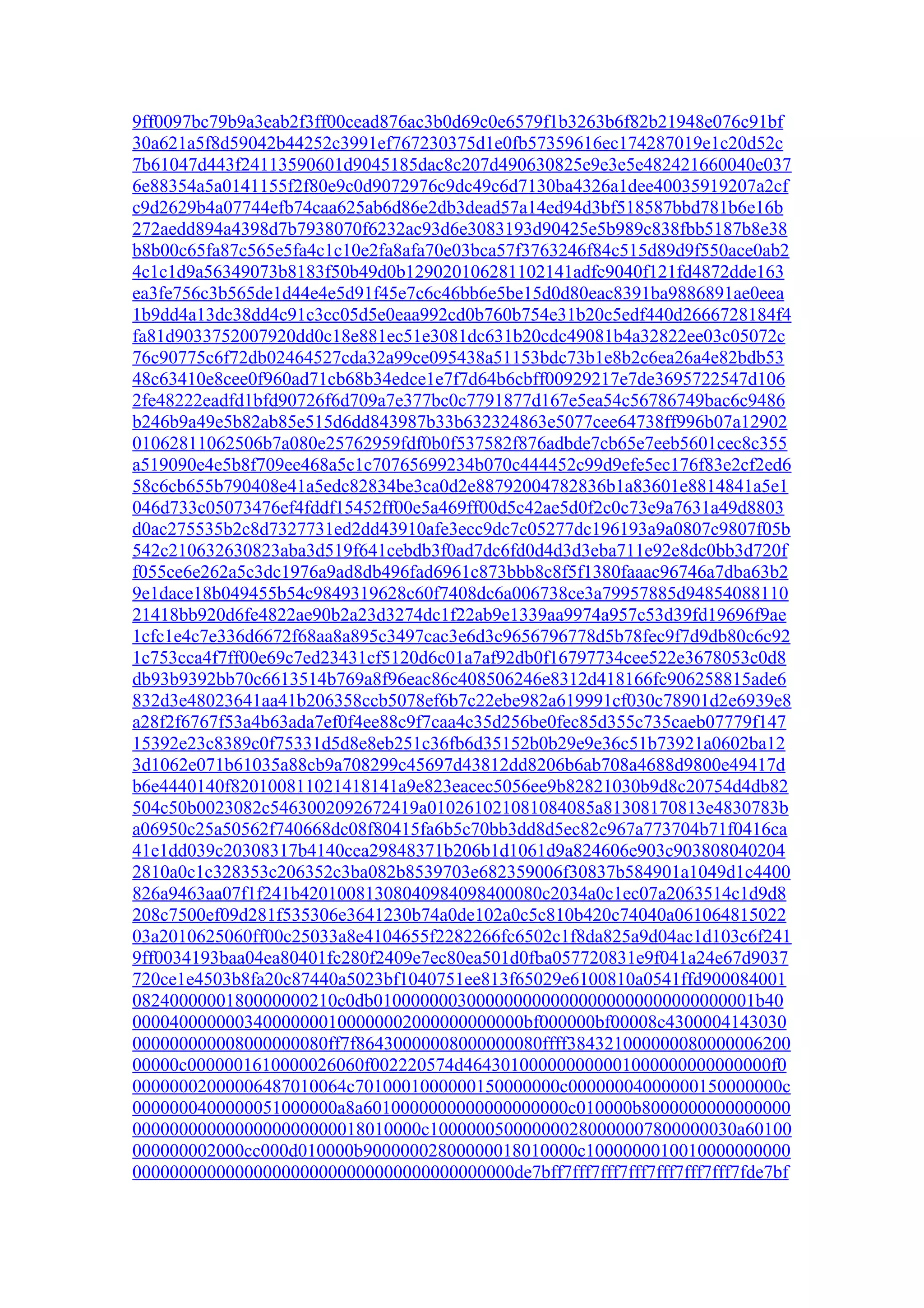 9ff0097bc79b9a3eab2f3ff00cead876ac3b0d69c0e6579f1b3263b6f82b21948e076c91bf
30a621a5f8d59042b44252c3991ef767230375d1e0fb57359616ec174287019e1c20d52c
7b61047d443f24113590601d9045185dac8c207d490630825e9e3e5e482421660040e037
6e88354a5a0141155f2f80e9c0d9072976c9dc49c6d7130ba4326a1dee40035919207a2cf
c9d2629b4a07744efb74caa625ab6d86e2db3dead57a14ed94d3bf518587bbd781b6e16b
272aedd894a4398d7b7938070f6232ac93d6e3083193d90425e5b989c838fbb5187b8e38
b8b00c65fa87c565e5fa4c1c10e2fa8afa70e03bca57f3763246f84c515d89d9f550ace0ab2
4c1c1d9a56349073b8183f50b49d0b129020106281102141adfc9040f121fd4872dde163
ea3fe756c3b565de1d44e4e5d91f45e7c6c46bb6e5be15d0d80eac8391ba9886891ae0eea
1b9dd4a13dc38dd4c91c3cc05d5e0eaa992cd0b760b754e31b20c5edf440d2666728184f4
fa81d9033752007920dd0c18e881ec51e3081dc631b20cdc49081b4a32822ee03c05072c
76c90775c6f72db02464527cda32a99ce095438a51153bdc73b1e8b2c6ea26a4e82bdb53
48c63410e8cee0f960ad71cb68b34edce1e7f7d64b6cbff00929217e7de3695722547d106
2fe48222eadfd1bfd90726f6d709a7e377bc0c7791877d167e5ea54c56786749bac6c9486
b246b9a49e5b82ab85e515d6dd843987b33b632324863e5077cee64738ff996b07a12902
01062811062506b7a080e25762959fdf0b0f537582f876adbde7cb65e7eeb5601cec8c355
a519090e4e5b8f709ee468a5c1c70765699234b070c444452c99d9efe5ec176f83e2cf2ed6
58c6cb655b790408e41a5edc82834be3ca0d2e88792004782836b1a83601e8814841a5e1
046d733c05073476ef4fddf15452ff00e5a469ff00d5c42ae5d0f2c0c73e9a7631a49d8803
d0ac275535b2c8d7327731ed2dd43910afe3ecc9dc7c05277dc196193a9a0807c9807f05b
542c210632630823aba3d519f641cebdb3f0ad7dc6fd0d4d3d3eba711e92e8dc0bb3d720f
f055ce6e262a5c3dc1976a9ad8db496fad6961c873bbb8c8f5f1380faaac96746a7dba63b2
9e1dace18b049455b54c9849319628c60f7408dc6a006738ce3a79957885d94854088110
21418bb920d6fe4822ae90b2a23d3274dc1f22ab9e1339aa9974a957c53d39fd19696f9ae
1cfc1e4c7e336d6672f68aa8a895c3497cac3e6d3c9656796778d5b78fec9f7d9db80c6c92
1c753cca4f7ff00e69c7ed23431cf5120d6c01a7af92db0f16797734cee522e3678053c0d8
db93b9392bb70c6613514b769a8f96eac86c408506246e8312d418166fc906258815ade6
832d3e48023641aa41b206358ccb5078ef6b7c22ebe982a619991cf030c78901d2e6939e8
a28f2f6767f53a4b63ada7ef0f4ee88c9f7caa4c35d256be0fec85d355c735caeb07779f147
15392e23c8389c0f75331d5d8e8eb251c36fb6d35152b0b29e9e36c51b73921a0602ba12
3d1062e071b61035a88cb9a708299c45697d43812dd8206b6ab708a4688d9800e49417d
b6e4440140f820100811021418141a9e823eacec5056ee9b82821030b9d8c20754d4db82
504c50b0023082c5463002092672419a010261021081084085a81308170813e4830783b
a06950c25a50562f740668dc08f80415fa6b5c70bb3dd8d5ec82c967a773704b71f0416ca
41e1dd039c20308317b4140cea29848371b206b1d1061d9a824606e903c903808040204
2810a0c1c328353c206352c3ba082b8539703e682359006f30837b584901a1049d1c4400
826a9463aa07f1f241b42010081308040984098400080c2034a0c1ec07a2063514c1d9d8
208c7500ef09d281f535306e3641230b74a0de102a0c5c810b420c74040a061064815022
03a2010625060ff00c25033a8e4104655f2282266fc6502c1f8da825a9d04ac1d103c6f241
9ff0034193baa04ea80401fc280f2409e7ec80ea501d0fba057720831e9f041a24e67d9037
720ce1e4503b8fa20c87440a5023bf1040751ee813f65029e6100810a0541ffd900084001
0824000000180000000210c0db01000000030000000000000000000000000000001b40
000040000000340000000100000002000000000000bf000000bf00008c4300004143030
000000000008000000080ff7f86430000008000000080ffff384321000000080000006200
00000c0000001610000026060f002220574d464301000000000001000000000000000f0
00000002000006487010064c7010001000000150000000c00000004000000150000000c
0000000400000051000000a8a6010000000000000000000c010000b8000000000000000
0000000000000000000000018010000c100000050000000280000007800000030a60100
000000002000cc000d010000b90000002800000018010000c1000000010010000000000
00000000000000000000000000000000000000000de7bff7fff7fff7fff7fff7fff7fff7fde7bf
 