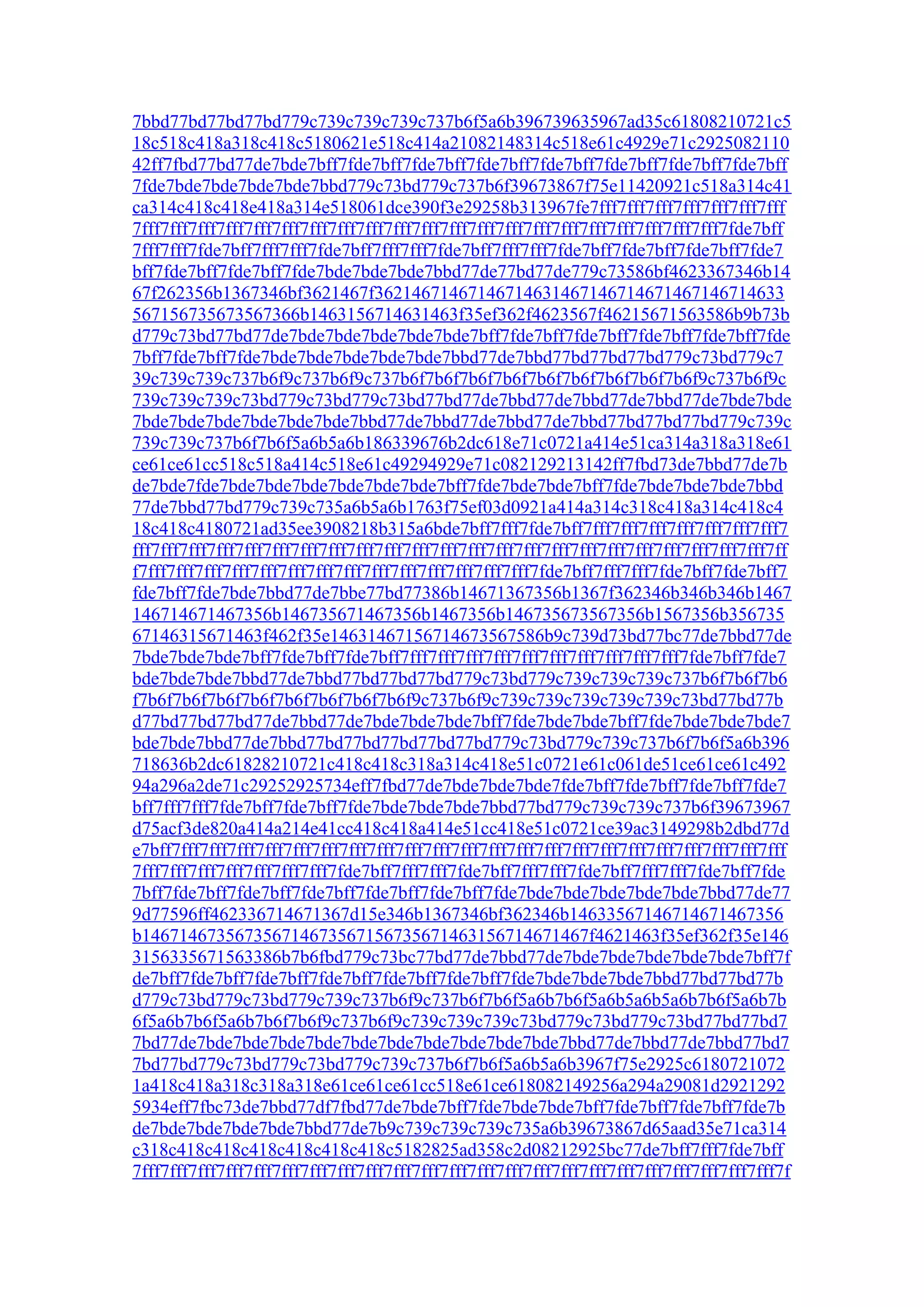 7bbd77bd77bd77bd779c739c739c739c737b6f5a6b396739635967ad35c61808210721c5
18c518c418a318c418c5180621e518c414a21082148314c518e61c4929e71c2925082110
42ff7fbd77bd77de7bde7bff7fde7bff7fde7bff7fde7bff7fde7bff7fde7bff7fde7bff7fde7bff
7fde7bde7bde7bde7bde7bbd779c73bd779c737b6f39673867f75e11420921c518a314c41
ca314c418c418e418a314e518061dce390f3e29258b313967fe7fff7fff7fff7fff7fff7fff7fff
7fff7fff7fff7fff7fff7fff7fff7fff7fff7fff7fff7fff7fff7fff7fff7fff7fff7fff7fff7fff7fff7fde7bff
7fff7fff7fde7bff7fff7fff7fde7bff7fff7fff7fde7bff7fff7fff7fde7bff7fde7bff7fde7bff7fde7
bff7fde7bff7fde7bff7fde7bde7bde7bde7bbd77de77bd77de779c73586bf4623367346b14
67f262356b1367346bf3621467f36214671467146714631467146714671467146714633
567156735673567366b1463156714631463f35ef362f4623567f46215671563586b9b73b
d779c73bd77bd77de7bde7bde7bde7bde7bde7bff7fde7bff7fde7bff7fde7bff7fde7bff7fde
7bff7fde7bff7fde7bde7bde7bde7bde7bde7bbd77de7bbd77bd77bd77bd779c73bd779c7
39c739c739c737b6f9c737b6f9c737b6f7b6f7b6f7b6f7b6f7b6f7b6f7b6f7b6f9c737b6f9c
739c739c739c73bd779c73bd779c73bd77bd77de7bbd77de7bbd77de7bbd77de7bde7bde
7bde7bde7bde7bde7bde7bde7bbd77de7bbd77de7bbd77de7bbd77bd77bd77bd779c739c
739c739c737b6f7b6f5a6b5a6b186339676b2dc618e71c0721a414e51ca314a318a318e61
ce61ce61cc518c518a414c518e61c49294929e71c082129213142ff7fbd73de7bbd77de7b
de7bde7fde7bde7bde7bde7bde7bde7bde7bff7fde7bde7bde7bff7fde7bde7bde7bde7bbd
77de7bbd77bd779c739c735a6b5a6b1763f75ef03d0921a414a314c318c418a314c418c4
18c418c4180721ad35ee3908218b315a6bde7bff7fff7fde7bff7fff7fff7fff7fff7fff7fff7fff7
fff7fff7fff7fff7fff7fff7fff7fff7fff7fff7fff7fff7fff7fff7fff7fff7fff7fff7fff7fff7fff7fff7fff7ff
f7fff7fff7fff7fff7fff7fff7fff7fff7fff7fff7fff7fff7fff7fff7fde7bff7fff7fff7fde7bff7fde7bff7
fde7bff7fde7bde7bbd77de7bbe77bd77386b14671367356b1367f362346b346b346b1467
146714671467356b146735671467356b1467356b146735673567356b1567356b356735
67146315671463f462f35e14631467156714673567586b9c739d73bd77bc77de7bbd77de
7bde7bde7bde7bff7fde7bff7fde7bff7fff7fff7fff7fff7fff7fff7fff7fff7fff7fff7fde7bff7fde7
bde7bde7bde7bbd77de7bbd77bd77bd77bd779c73bd779c739c739c739c737b6f7b6f7b6
f7b6f7b6f7b6f7b6f7b6f7b6f7b6f7b6f9c737b6f9c739c739c739c739c739c73bd77bd77b
d77bd77bd77bd77de7bbd77de7bde7bde7bde7bff7fde7bde7bde7bff7fde7bde7bde7bde7
bde7bde7bbd77de7bbd77bd77bd77bd77bd77bd779c73bd779c739c737b6f7b6f5a6b396
718636b2dc61828210721c418c418c318a314c418e51c0721e61c061de51ce61ce61c492
94a296a2de71c29252925734eff7fbd77de7bde7bde7bde7fde7bff7fde7bff7fde7bff7fde7
bff7fff7fff7fde7bff7fde7bff7fde7bde7bde7bde7bbd77bd779c739c739c737b6f39673967
d75acf3de820a414a214e41cc418c418a414e51cc418e51c0721ce39ac3149298b2dbd77d
e7bff7fff7fff7fff7fff7fff7fff7fff7fff7fff7fff7fff7fff7fff7fff7fff7fff7fff7fff7fff7fff7fff7fff
7fff7fff7fff7fff7fff7fff7fff7fde7bff7fff7fff7fde7bff7fff7fff7fde7bff7fff7fff7fde7bff7fde
7bff7fde7bff7fde7bff7fde7bff7fde7bff7fde7bff7fde7bde7bde7bde7bde7bde7bbd77de77
9d77596ff462336714671367d15e346b1367346bf362346b14633567146714671467356
b146714673567356714673567156735671463156714671467f4621463f35ef362f35e146
3156335671563386b7b6fbd779c73bc77bd77de7bbd77de7bde7bde7bde7bde7bde7bff7f
de7bff7fde7bff7fde7bff7fde7bff7fde7bff7fde7bff7fde7bde7bde7bde7bbd77bd77bd77b
d779c73bd779c73bd779c739c737b6f9c737b6f7b6f5a6b7b6f5a6b5a6b5a6b7b6f5a6b7b
6f5a6b7b6f5a6b7b6f7b6f9c737b6f9c739c739c739c73bd779c73bd779c73bd77bd77bd7
7bd77de7bde7bde7bde7bde7bde7bde7bde7bde7bde7bde7bbd77de7bbd77de7bbd77bd7
7bd77bd779c73bd779c73bd779c739c737b6f7b6f5a6b5a6b3967f75e2925c6180721072
1a418c418a318c318a318e61ce61ce61cc518e61ce618082149256a294a29081d2921292
5934eff7fbc73de7bbd77df7fbd77de7bde7bff7fde7bde7bde7bff7fde7bff7fde7bff7fde7b
de7bde7bde7bde7bde7bbd77de7b9c739c739c739c735a6b39673867d65aad35e71ca314
c318c418c418c418c418c418c418c5182825ad358c2d08212925bc77de7bff7fff7fde7bff
7fff7fff7fff7fff7fff7fff7fff7fff7fff7fff7fff7fff7fff7fff7fff7fff7fff7fff7fff7fff7fff7fff7fff7f
 