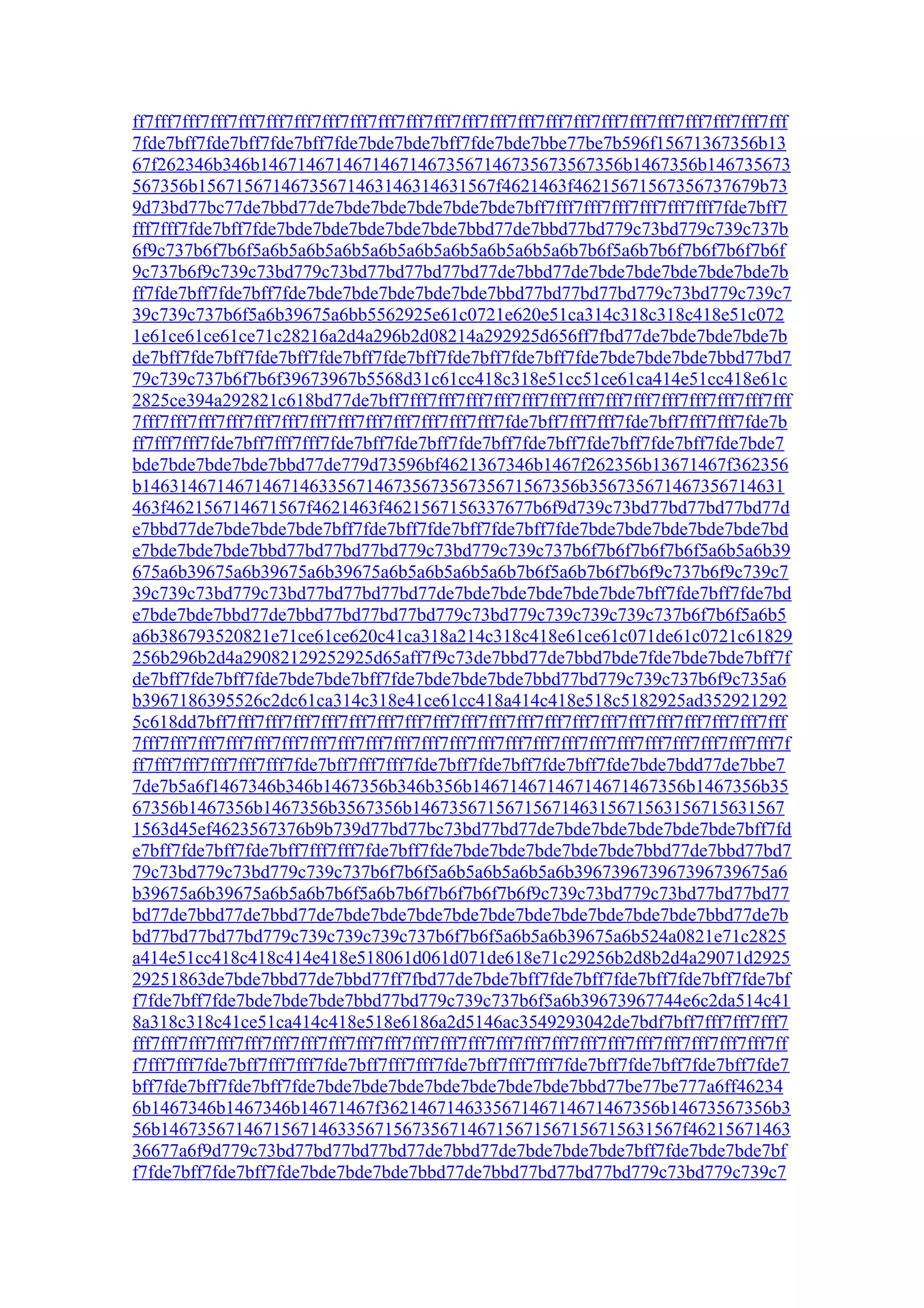 ff7fff7fff7fff7fff7fff7fff7fff7fff7fff7fff7fff7fff7fff7fff7fff7fff7fff7fff7fff7fff7fff7fff7fff
7fde7bff7fde7bff7fde7bff7fde7bde7bde7bff7fde7bde7bbe77be7b596f15671367356b13
67f262346b346b146714671467146714673567146735673567356b1467356b146735673
567356b15671567146735671463146314631567f4621463f46215671567356737679b73
9d73bd77bc77de7bbd77de7bde7bde7bde7bde7bde7bff7fff7fff7fff7fff7fff7fff7fde7bff7
fff7fff7fde7bff7fde7bde7bde7bde7bde7bde7bbd77de7bbd77bd779c73bd779c739c737b
6f9c737b6f7b6f5a6b5a6b5a6b5a6b5a6b5a6b5a6b5a6b5a6b7b6f5a6b7b6f7b6f7b6f7b6f
9c737b6f9c739c73bd779c73bd77bd77bd77bd77de7bbd77de7bde7bde7bde7bde7bde7b
ff7fde7bff7fde7bff7fde7bde7bde7bde7bde7bde7bbd77bd77bd77bd779c73bd779c739c7
39c739c737b6f5a6b39675a6bb5562925e61c0721e620e51ca314c318c318c418e51c072
1e61ce61ce61ce71c28216a2d4a296b2d08214a292925d656ff7fbd77de7bde7bde7bde7b
de7bff7fde7bff7fde7bff7fde7bff7fde7bff7fde7bff7fde7bff7fde7bde7bde7bde7bbd77bd7
79c739c737b6f7b6f39673967b5568d31c61cc418c318e51cc51ce61ca414e51cc418e61c
2825ce394a292821c618bd77de7bff7fff7fff7fff7fff7fff7fff7fff7fff7fff7fff7fff7fff7fff7fff
7fff7fff7fff7fff7fff7fff7fff7fff7fff7fff7fff7fff7fff7fde7bff7fff7fff7fde7bff7fff7fff7fde7b
ff7fff7fff7fde7bff7fff7fff7fde7bff7fde7bff7fde7bff7fde7bff7fde7bff7fde7bff7fde7bde7
bde7bde7bde7bde7bbd77de779d73596bf4621367346b1467f262356b13671467f362356
b14631467146714671463356714673567356735671567356b356735671467356714631
463f462156714671567f4621463f4621567156337677b6f9d739c73bd77bd77bd77bd77d
e7bbd77de7bde7bde7bde7bff7fde7bff7fde7bff7fde7bff7fde7bde7bde7bde7bde7bde7bd
e7bde7bde7bde7bbd77bd77bd77bd779c73bd779c739c737b6f7b6f7b6f7b6f5a6b5a6b39
675a6b39675a6b39675a6b39675a6b5a6b5a6b5a6b7b6f5a6b7b6f7b6f9c737b6f9c739c7
39c739c73bd779c73bd77bd77bd77bd77de7bde7bde7bde7bde7bde7bff7fde7bff7fde7bd
e7bde7bde7bbd77de7bbd77bd77bd77bd779c73bd779c739c739c739c737b6f7b6f5a6b5
a6b386793520821e71ce61ce620c41ca318a214c318c418e61ce61c071de61c0721c61829
256b296b2d4a29082129252925d65aff7f9c73de7bbd77de7bbd7bde7fde7bde7bde7bff7f
de7bff7fde7bff7fde7bde7bde7bff7fde7bde7bde7bde7bbd77bd779c739c737b6f9c735a6
b3967186395526c2dc61ca314c318e41ce61cc418a414c418e518c5182925ad352921292
5c618dd7bff7fff7fff7fff7fff7fff7fff7fff7fff7fff7fff7fff7fff7fff7fff7fff7fff7fff7fff7fff7fff
7fff7fff7fff7fff7fff7fff7fff7fff7fff7fff7fff7fff7fff7fff7fff7fff7fff7fff7fff7fff7fff7fff7fff7f
ff7fff7fff7fff7fff7fff7fde7bff7fff7fff7fde7bff7fde7bff7fde7bff7fde7bde7bdd77de7bbe7
7de7b5a6f1467346b346b1467356b346b356b14671467146714671467356b1467356b35
67356b1467356b1467356b3567356b1467356715671567146315671563156715631567
1563d45ef4623567376b9b739d77bd77bc73bd77bd77de7bde7bde7bde7bde7bde7bff7fd
e7bff7fde7bff7fde7bff7fff7fff7fde7bff7fde7bde7bde7bde7bde7bde7bbd77de7bbd77bd7
79c73bd779c73bd779c739c737b6f7b6f5a6b5a6b5a6b5a6b396739673967396739675a6
b39675a6b39675a6b5a6b7b6f5a6b7b6f7b6f7b6f7b6f9c739c73bd779c73bd77bd77bd77
bd77de7bbd77de7bbd77de7bde7bde7bde7bde7bde7bde7bde7bde7bde7bde7bbd77de7b
bd77bd77bd77bd779c739c739c739c737b6f7b6f5a6b5a6b39675a6b524a0821e71c2825
a414e51cc418c418c414e418e518061d061d071de618e71c29256b2d8b2d4a29071d2925
29251863de7bde7bbd77de7bbd77ff7fbd77de7bde7bff7fde7bff7fde7bff7fde7bff7fde7bf
f7fde7bff7fde7bde7bde7bde7bbd77bd779c739c737b6f5a6b39673967744e6c2da514c41
8a318c318c41ce51ca414c418e518e6186a2d5146ac3549293042de7bdf7bff7fff7fff7fff7
fff7fff7fff7fff7fff7fff7fff7fff7fff7fff7fff7fff7fff7fff7fff7fff7fff7fff7fff7fff7fff7fff7fff7ff
f7fff7fff7fde7bff7fff7fff7fde7bff7fff7fff7fde7bff7fff7fff7fde7bff7fde7bff7fde7bff7fde7
bff7fde7bff7fde7bff7fde7bde7bde7bde7bde7bde7bde7bde7bbd77be77be777a6ff46234
6b1467346b1467346b14671467f362146714633567146714671467356b14673567356b3
56b14673567146715671463356715673567146715671567156715631567f46215671463
36677a6f9d779c73bd77bd77bd77bd77de7bbd77de7bde7bde7bde7bff7fde7bde7bde7bf
f7fde7bff7fde7bff7fde7bde7bde7bde7bbd77de7bbd77bd77bd77bd779c73bd779c739c7
 