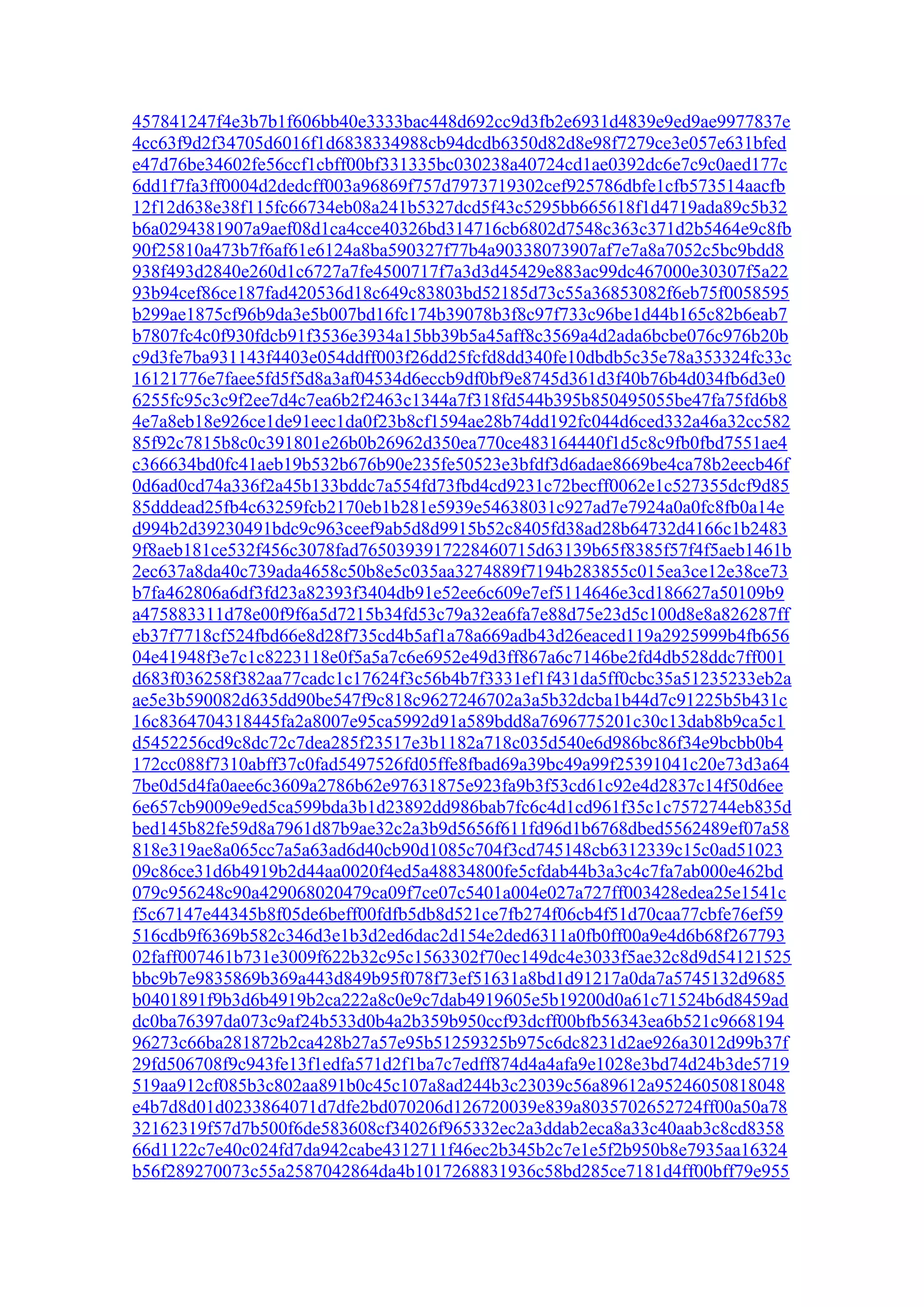 457841247f4e3b7b1f606bb40e3333bac448d692cc9d3fb2e6931d4839e9ed9ae9977837e
4cc63f9d2f34705d6016f1d6838334988cb94dcdb6350d82d8e98f7279ce3e057e631bfed
e47d76be34602fe56ccf1cbff00bf331335bc030238a40724cd1ae0392dc6e7c9c0aed177c
6dd1f7fa3ff0004d2dedcff003a96869f757d7973719302cef925786dbfe1cfb573514aacfb
12f12d638e38f115fc66734eb08a241b5327dcd5f43c5295bb665618f1d4719ada89c5b32
b6a0294381907a9aef08d1ca4cce40326bd314716cb6802d7548c363c371d2b5464e9c8fb
90f25810a473b7f6af61e6124a8ba590327f77b4a90338073907af7e7a8a7052c5bc9bdd8
938f493d2840e260d1c6727a7fe4500717f7a3d3d45429e883ac99dc467000e30307f5a22
93b94cef86ce187fad420536d18c649c83803bd52185d73c55a36853082f6eb75f0058595
b299ae1875cf96b9da3e5b007bd16fc174b39078b3f8c97f733c96be1d44b165c82b6eab7
b7807fc4c0f930fdcb91f3536e3934a15bb39b5a45aff8c3569a4d2ada6bcbe076c976b20b
c9d3fe7ba931143f4403e054ddff003f26dd25fcfd8dd340fe10dbdb5c35e78a353324fc33c
16121776e7faee5fd5f5d8a3af04534d6eccb9df0bf9e8745d361d3f40b76b4d034fb6d3e0
6255fc95c3c9f2ee7d4c7ea6b2f2463c1344a7f318fd544b395b850495055be47fa75fd6b8
4e7a8eb18e926ce1de91eec1da0f23b8cf1594ae28b74dd192fc044d6ced332a46a32cc582
85f92c7815b8c0c391801e26b0b26962d350ea770ce483164440f1d5c8c9fb0fbd7551ae4
c366634bd0fc41aeb19b532b676b90e235fe50523e3bfdf3d6adae8669be4ca78b2eecb46f
0d6ad0cd74a336f2a45b133bddc7a554fd73fbd4cd9231c72becff0062e1c527355dcf9d85
85dddead25fb4c63259fcb2170eb1b281e5939e54638031c927ad7e7924a0a0fc8fb0a14e
d994b2d39230491bdc9c963ceef9ab5d8d9915b52c8405fd38ad28b64732d4166c1b2483
9f8aeb181ce532f456c3078fad7650393917228460715d63139b65f8385f57f4f5aeb1461b
2ec637a8da40c739ada4658c50b8e5c035aa3274889f7194b283855c015ea3ce12e38ce73
b7fa462806a6df3fd23a82393f3404db91e52ee6c609e7ef5114646e3cd186627a50109b9
a475883311d78e00f9f6a5d7215b34fd53c79a32ea6fa7e88d75e23d5c100d8e8a826287ff
eb37f7718cf524fbd66e8d28f735cd4b5af1a78a669adb43d26eaced119a2925999b4fb656
04e41948f3e7c1c8223118e0f5a5a7c6e6952e49d3ff867a6c7146be2fd4db528ddc7ff001
d683f036258f382aa77cadc1c17624f3c56b4b7f3331ef1f431da5ff0cbc35a51235233eb2a
ae5e3b590082d635dd90be547f9c818c9627246702a3a5b32dcba1b44d7c91225b5b431c
16c8364704318445fa2a8007e95ca5992d91a589bdd8a7696775201c30c13dab8b9ca5c1
d5452256cd9c8dc72c7dea285f23517e3b1182a718c035d540e6d986bc86f34e9bcbb0b4
172cc088f7310abff37c0fad5497526fd05ffe8fbad69a39bc49a99f25391041c20e73d3a64
7be0d5d4fa0aee6c3609a2786b62e97631875e923fa9b3f53cd61c92e4d2837c14f50d6ee
6e657cb9009e9ed5ca599bda3b1d23892dd986bab7fc6c4d1cd961f35c1c7572744eb835d
bed145b82fe59d8a7961d87b9ae32c2a3b9d5656f611fd96d1b6768dbed5562489ef07a58
818e319ae8a065cc7a5a63ad6d40cb90d1085c704f3cd745148cb6312339c15c0ad51023
09c86ce31d6b4919b2d44aa0020f4ed5a48834800fe5cfdab44b3a3c4c7fa7ab000e462bd
079c956248c90a429068020479ca09f7ce07c5401a004e027a727ff003428edea25e1541c
f5c67147e44345b8f05de6beff00fdfb5db8d521ce7fb274f06cb4f51d70caa77cbfe76ef59
516cdb9f6369b582c346d3e1b3d2ed6dac2d154e2ded6311a0fb0ff00a9e4d6b68f267793
02faff007461b731e3009f622b32c95c1563302f70ec149dc4e3033f5ae32c8d9d54121525
bbc9b7e9835869b369a443d849b95f078f73ef51631a8bd1d91217a0da7a5745132d9685
b0401891f9b3d6b4919b2ca222a8c0e9c7dab4919605e5b19200d0a61c71524b6d8459ad
dc0ba76397da073c9af24b533d0b4a2b359b950ccf93dcff00bfb56343ea6b521c9668194
96273c66ba281872b2ca428b27a57e95b51259325b975c6dc8231d2ae926a3012d99b37f
29fd506708f9c943fe13f1edfa571d2f1ba7c7edff874d4a4afa9e1028e3bd74d24b3de5719
519aa912cf085b3c802aa891b0c45c107a8ad244b3c23039c56a89612a95246050818048
e4b7d8d01d0233864071d7dfe2bd070206d126720039e839a8035702652724ff00a50a78
32162319f57d7b500f6de583608cf34026f965332ec2a3ddab2eca8a33c40aab3c8cd8358
66d1122c7e40c024fd7da942cabe4312711f46ec2b345b2c7e1e5f2b950b8e7935aa16324
b56f289270073c55a2587042864da4b1017268831936c58bd285ce7181d4ff00bff79e955
 