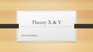 Theory X & Y
JAYANT SHARMA
 