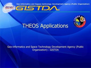 Geo-informatics and Space Technology Development Agency (Public Organization) : GISTDA THEOS Applications 