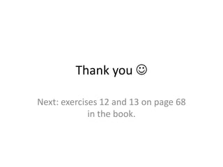 Thank you Next:exercises 12 and 13 on page 68 in the book.