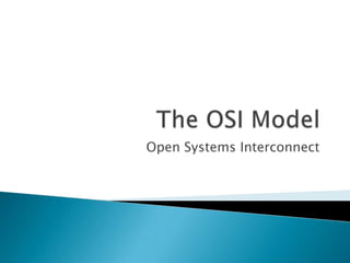 The OSI Model Open Systems Interconnect  