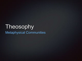 Theosophy
Metaphysical Communities
 