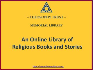 An Online Library of
Religious Books and Stories
https://www.theosophytrust.org
 