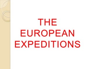 THE
 EUROPEAN
EXPEDITIONS
 